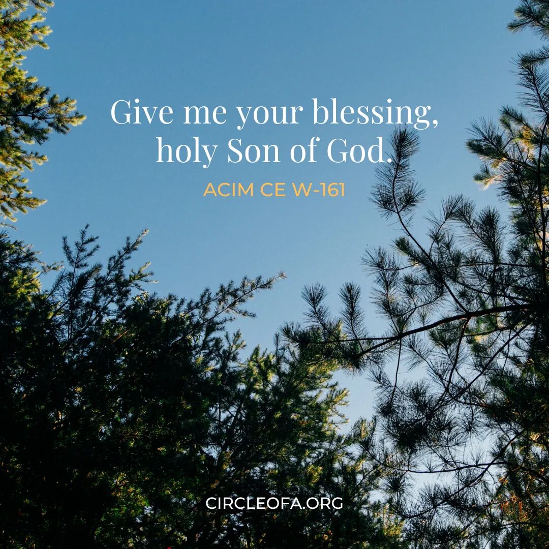 Lesson 161: Give me your blessing, holy Son of God. - A Course in Miracles  CE App