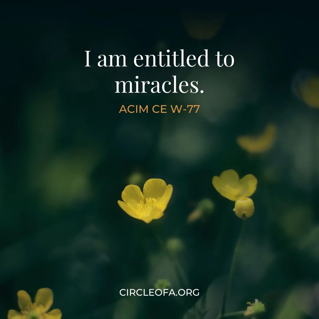 Lesson 77: I am entitled to miracles.